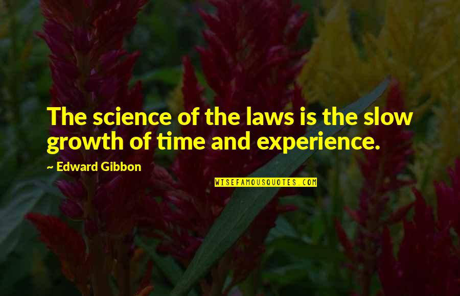 Belonging To A Club Quotes By Edward Gibbon: The science of the laws is the slow