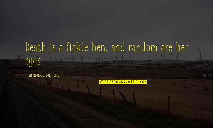 Belonging To A Family Quotes By Armando Iannucci: Death is a fickle hen, and random are Belonging To A Family Quotes By Armando Iannucci: Death is a fickle hen, and random are