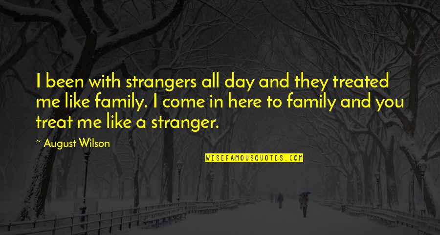 Belonging To A Family Quotes By August Wilson: I been with strangers all day and they