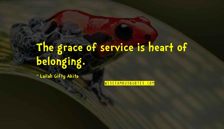 Belonging To A Family Quotes By Lailah Gifty Akita: The grace of service is heart of belonging. Belonging To A Family Quotes By Lailah Gifty Akita: The grace of service is heart of belonging.