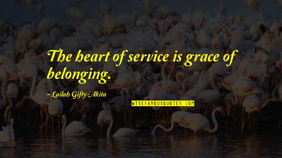 Belonging To A Team Quotes By Lailah Gifty Akita: The heart of service is grace of belonging.