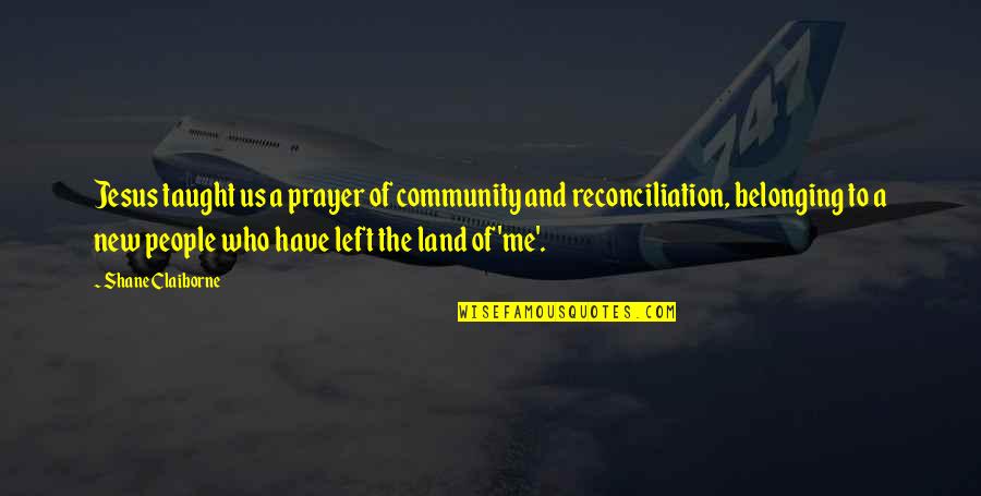 Belonging To Jesus Quotes By Shane Claiborne: Jesus taught us a prayer of community and Belonging To Jesus Quotes By Shane Claiborne: Jesus taught us a prayer of community and
