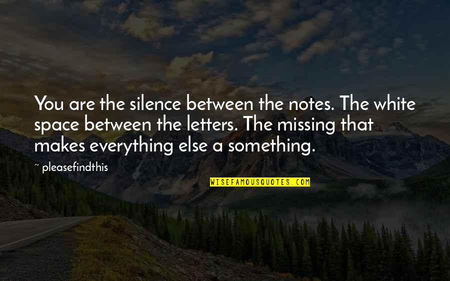 Belonging To Society Quotes By Pleasefindthis: You are the silence between the notes. The Belonging To Society Quotes By Pleasefindthis: You are the silence between the notes. The