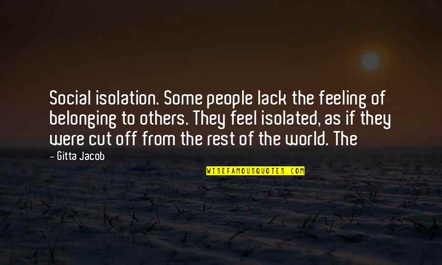 Belonging To The World Quotes By Gitta Jacob: Social isolation. Some people lack the feeling of