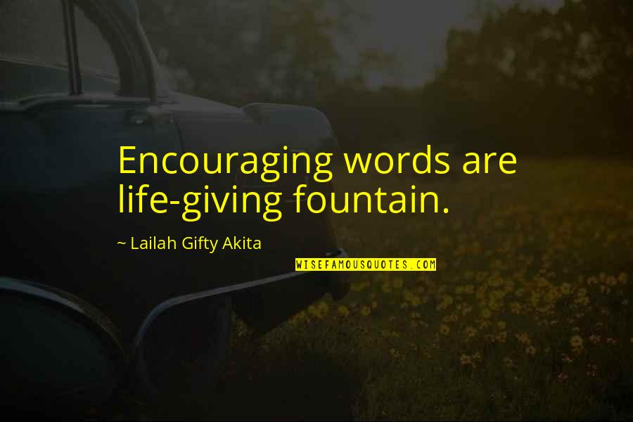 Belongingness Scale Quotes By Lailah Gifty Akita: Encouraging words are life-giving fountain.