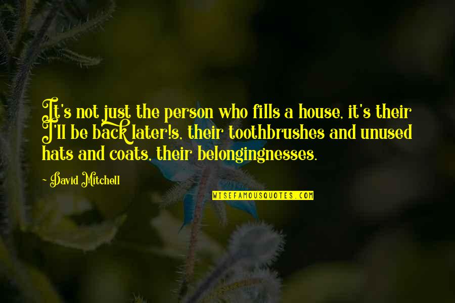 Belongingnesses Quotes By David Mitchell: It's not just the person who fills a