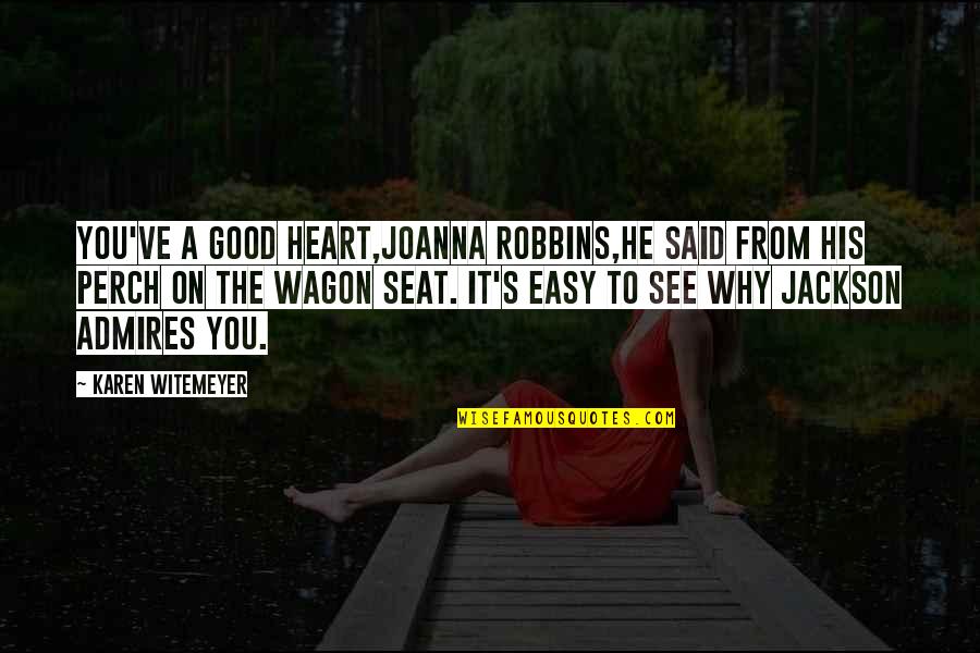 Belongness Quotes By Karen Witemeyer: You've a good heart,Joanna Robbins,he said from his Belongness Quotes By Karen Witemeyer: You've a good heart,Joanna Robbins,he said from his