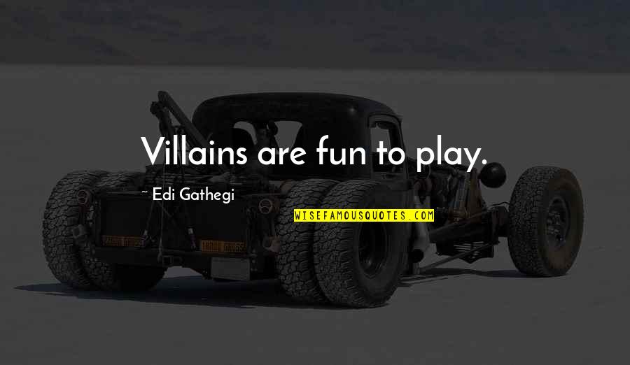 Belongs Synonym Quotes By Edi Gathegi: Villains are fun to play.