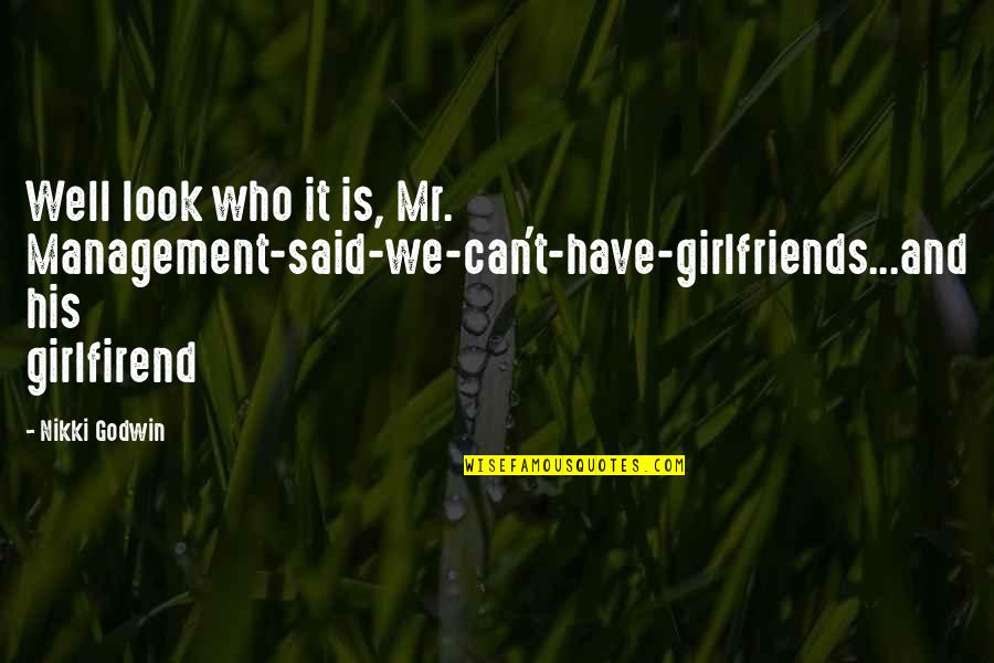Belongs Synonym Quotes By Nikki Godwin: Well look who it is, Mr. Management-said-we-can't-have-girlfriends...and his