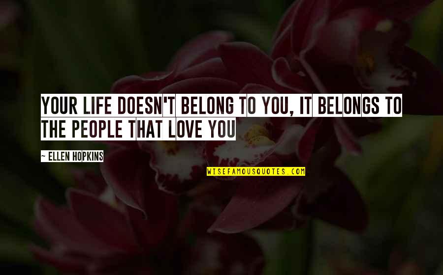 Belongs To You Quotes By Ellen Hopkins: Your life doesn't belong to you, it belongs