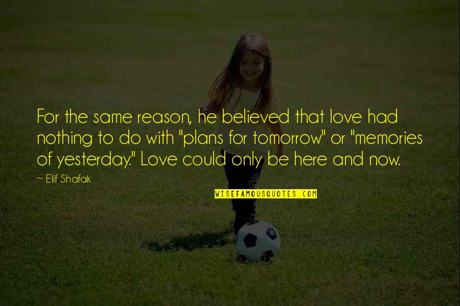 Belongsto Quotes By Elif Shafak: For the same reason, he believed that love