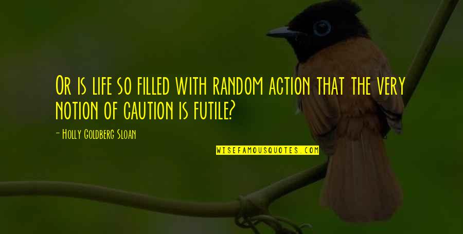 Beloofd Quotes By Holly Goldberg Sloan: Or is life so filled with random action Beloofd Quotes By Holly Goldberg Sloan: Or is life so filled with random action