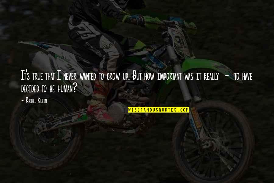 Belooft Quotes By Rachel Klein: It's true that I never wanted to grow Belooft Quotes By Rachel Klein: It's true that I never wanted to grow