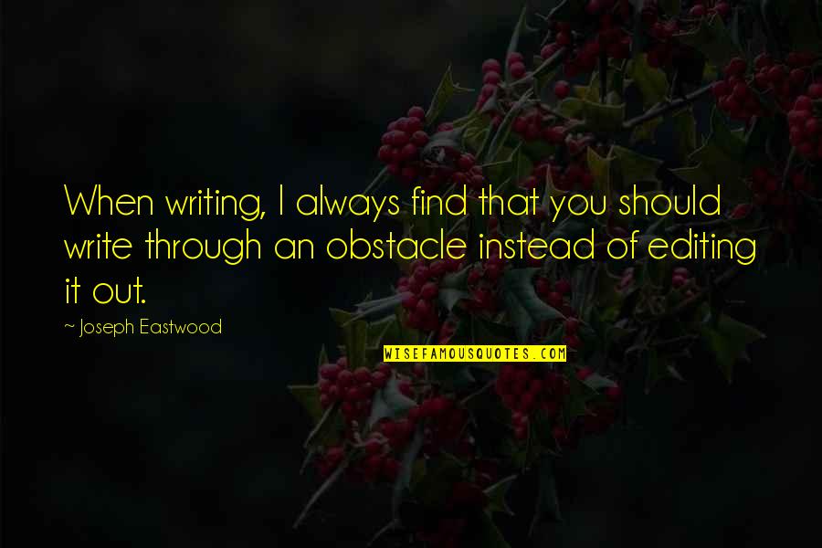 Belos Kelione Quotes By Joseph Eastwood: When writing, I always find that you should