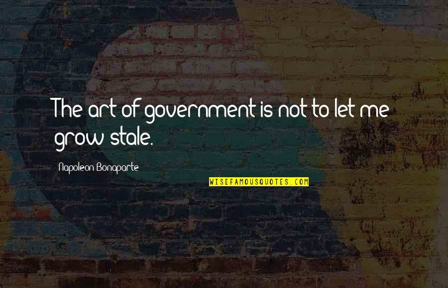 Belov Quotes By Napoleon Bonaparte: The art of government is not to let