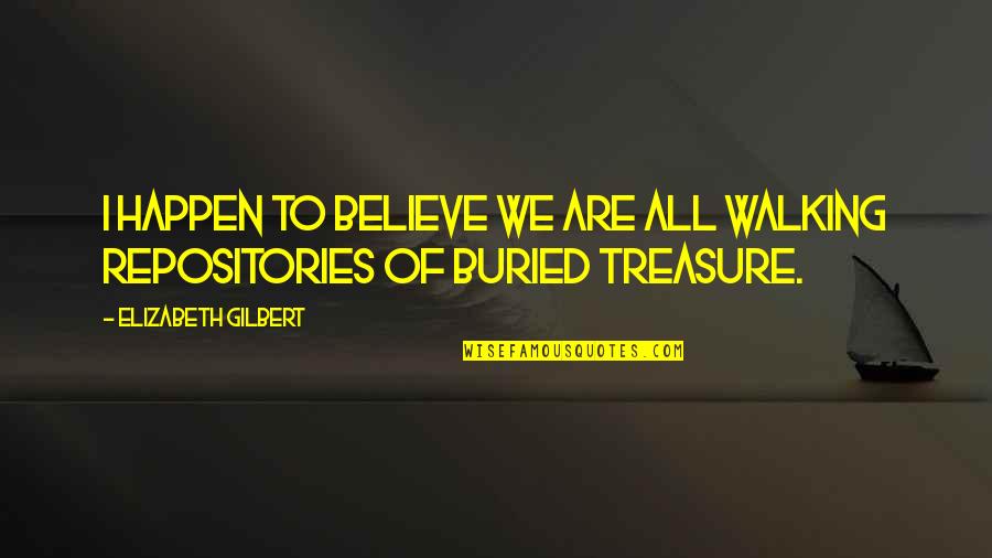Belova Yeezy Quotes By Elizabeth Gilbert: I happen to believe we are all walking