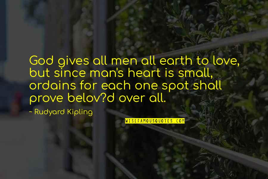 Belov'd Quotes By Rudyard Kipling: God gives all men all earth to love,