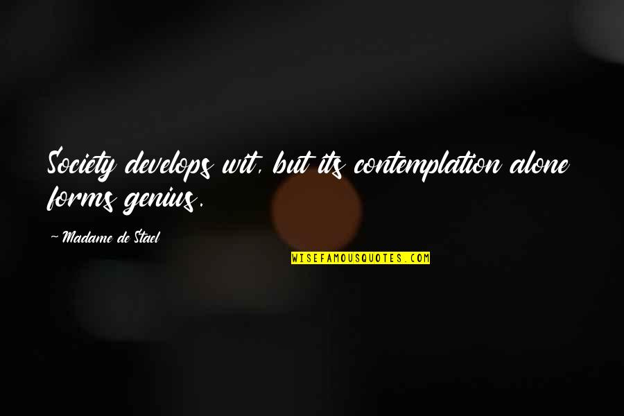 Beloved 124 Quotes By Madame De Stael: Society develops wit, but its contemplation alone forms