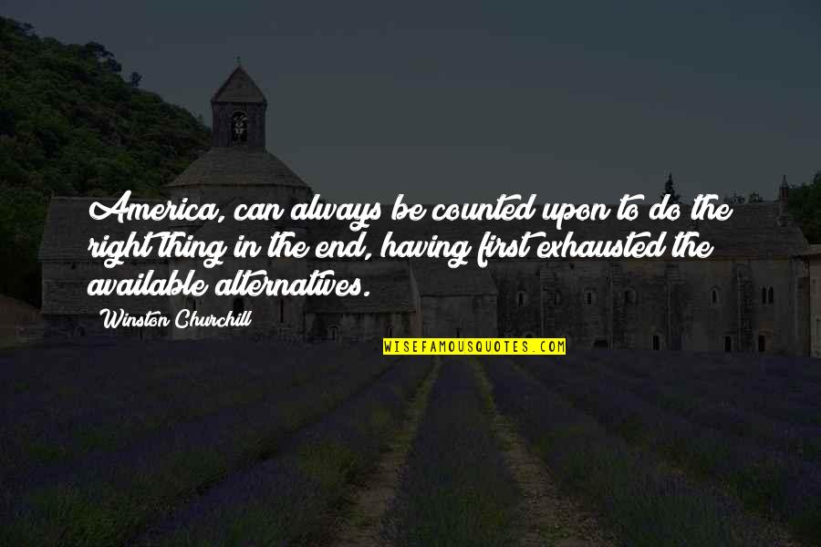 Beloved Ch 1 Quotes By Winston Churchill: America, can always be counted upon to do Beloved Ch 1 Quotes By Winston Churchill: America, can always be counted upon to do