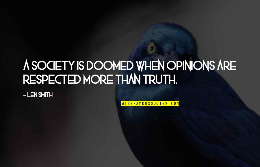 Beloved Chapter 23 Quotes By Len Smith: A society is doomed when opinions are respected