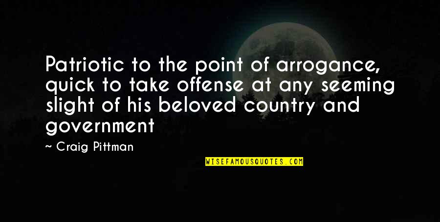 Beloved Country Quotes By Craig Pittman: Patriotic to the point of arrogance, quick to