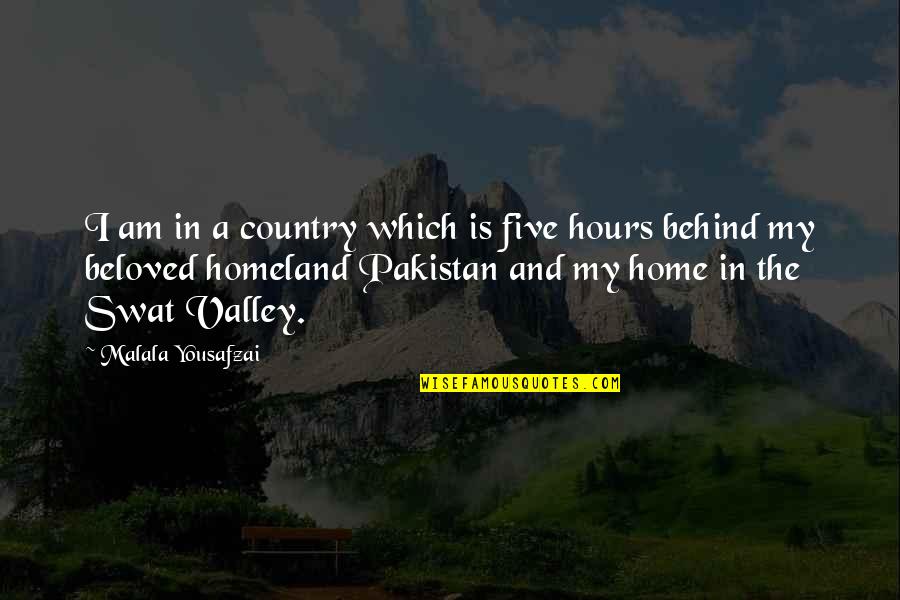 Beloved Country Quotes By Malala Yousafzai: I am in a country which is five