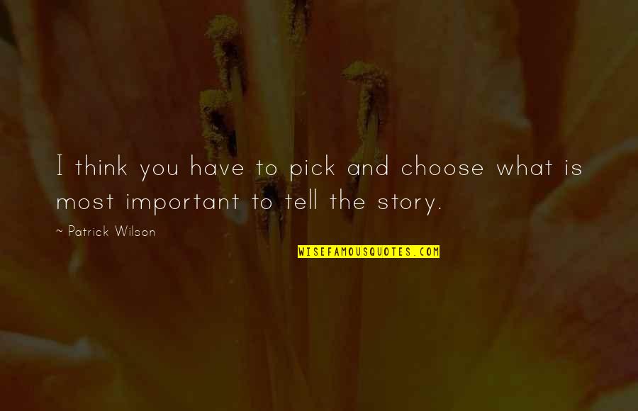 Beloved Country Quotes By Patrick Wilson: I think you have to pick and choose