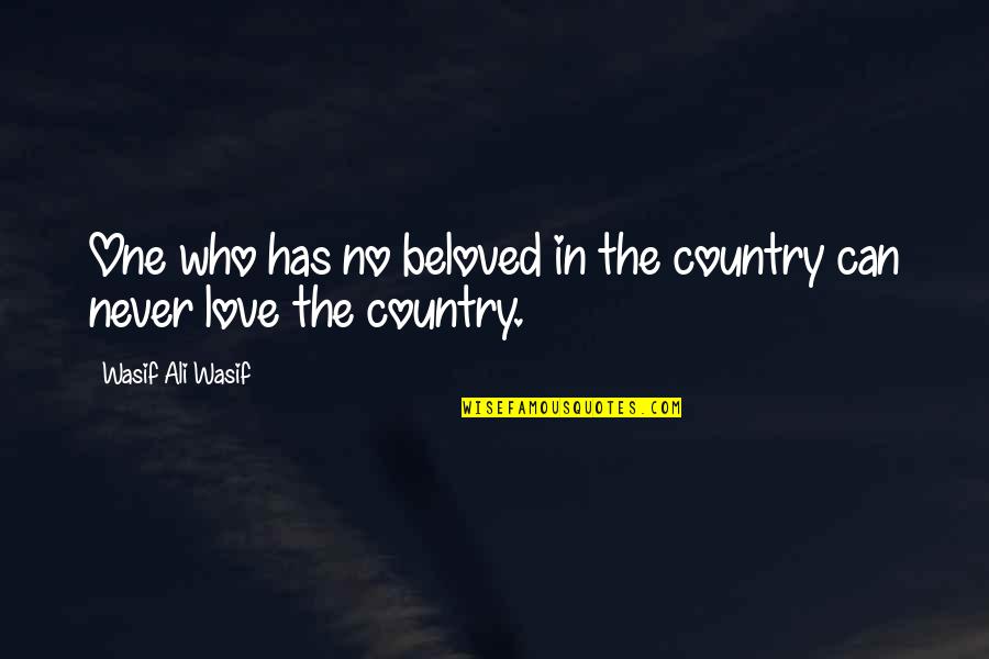 Beloved Country Quotes By Wasif Ali Wasif: One who has no beloved in the country