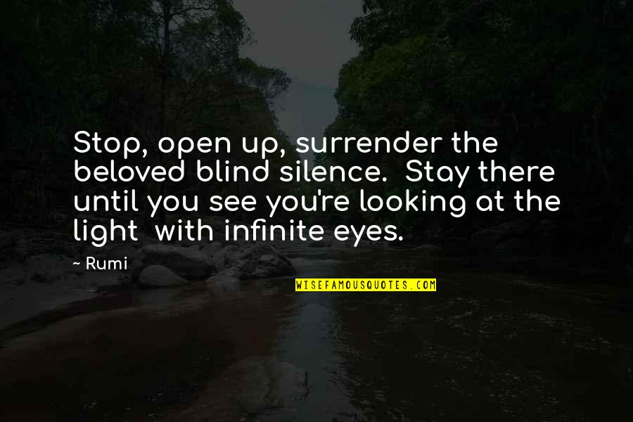 Beloved Eyes Quotes By Rumi: Stop, open up, surrender the beloved blind silence.