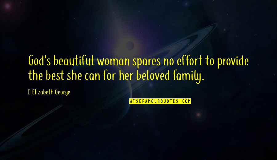 Beloved Family Quotes By Elizabeth George: God's beautiful woman spares no effort to provide