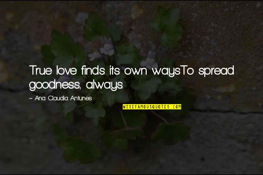 Beloved Ghost Quotes By Ana Claudia Antunes: True love finds its own waysTo spread goodness, Beloved Ghost Quotes By Ana Claudia Antunes: True love finds its own waysTo spread goodness,