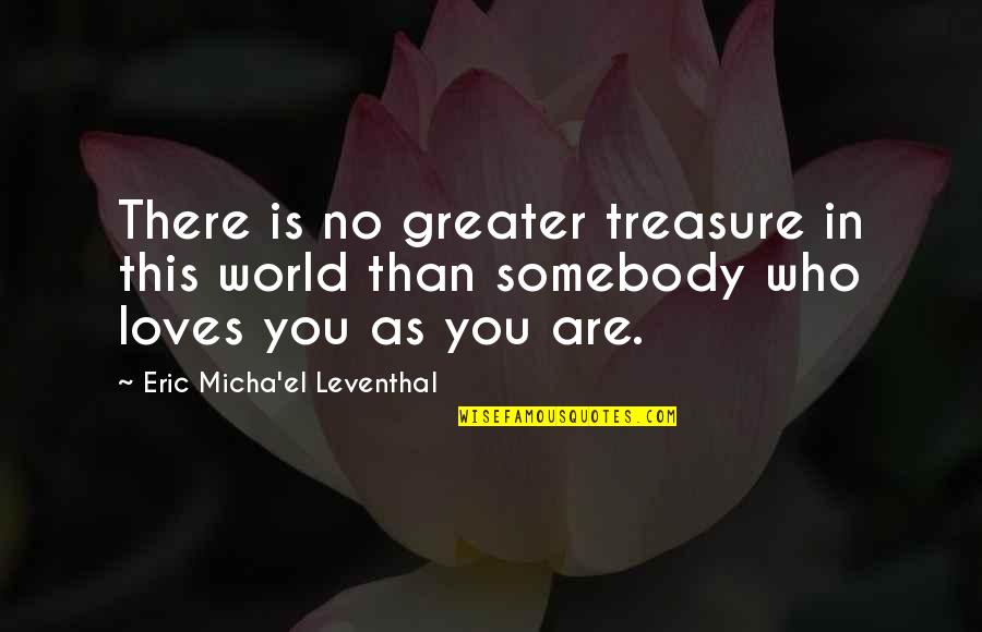 Beloved In Beloved Quotes By Eric Micha'el Leventhal: There is no greater treasure in this world Beloved In Beloved Quotes By Eric Micha'el Leventhal: There is no greater treasure in this world