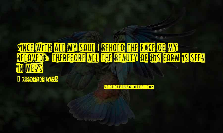 Beloved In Beloved Quotes By Gregory Of Nyssa: Since with all my soul I behold the Beloved In Beloved Quotes By Gregory Of Nyssa: Since with all my soul I behold the
