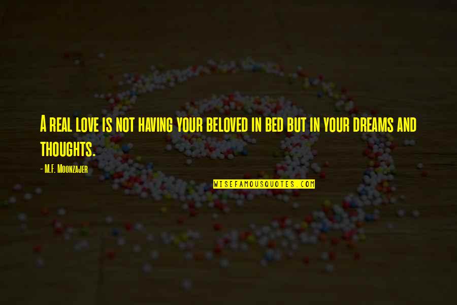 Beloved In Beloved Quotes By M.F. Moonzajer: A real love is not having your beloved