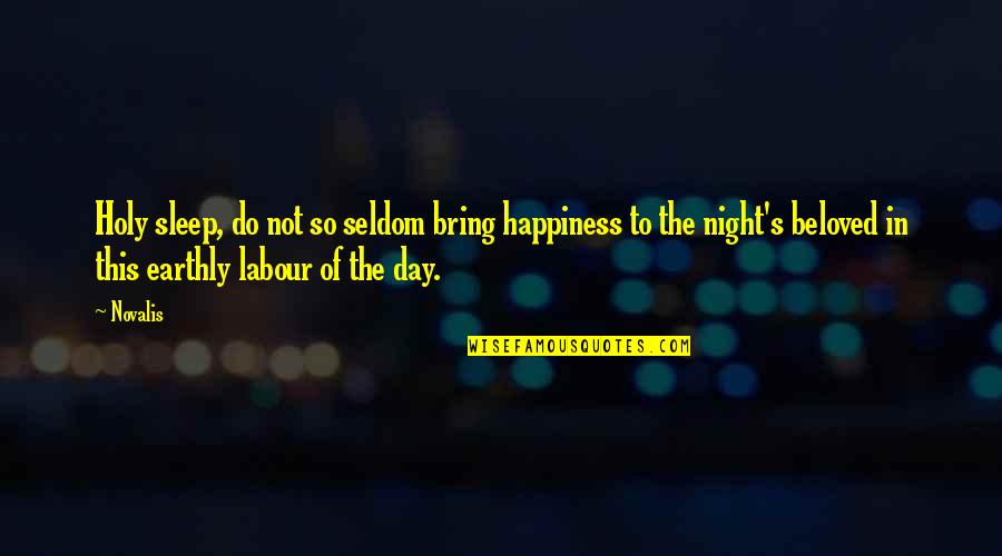 Beloved In Beloved Quotes By Novalis: Holy sleep, do not so seldom bring happiness Beloved In Beloved Quotes By Novalis: Holy sleep, do not so seldom bring happiness