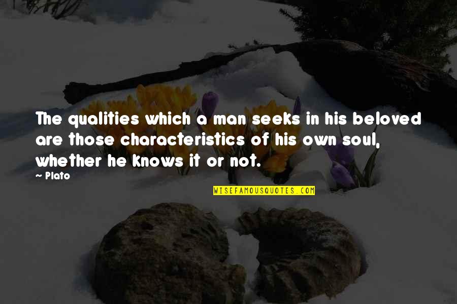 Beloved In Beloved Quotes By Plato: The qualities which a man seeks in his Beloved In Beloved Quotes By Plato: The qualities which a man seeks in his