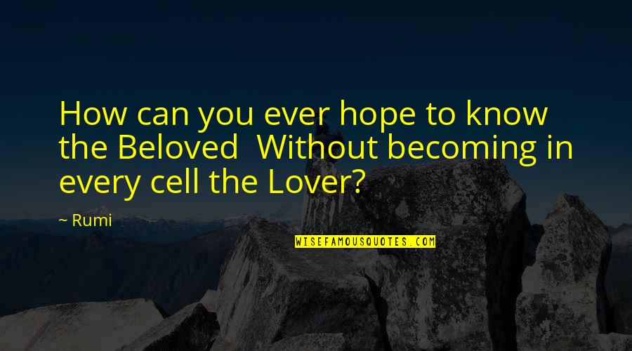 Beloved In Beloved Quotes By Rumi: How can you ever hope to know the
