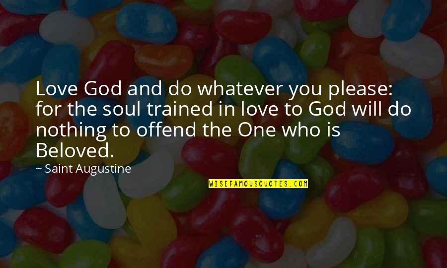 Beloved In Beloved Quotes By Saint Augustine: Love God and do whatever you please: for Beloved In Beloved Quotes By Saint Augustine: Love God and do whatever you please: for