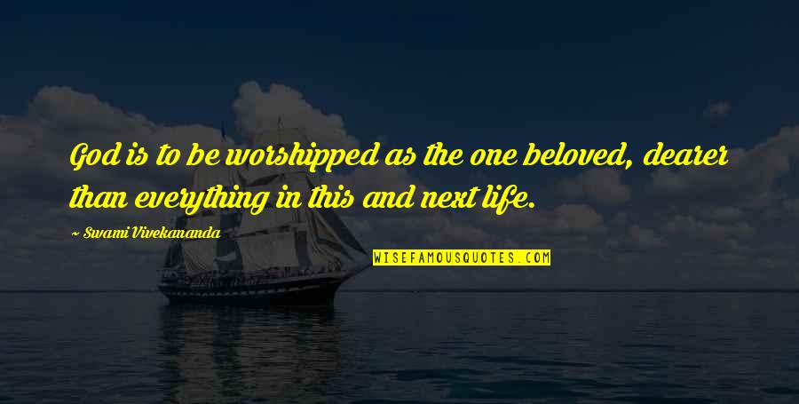 Beloved In Beloved Quotes By Swami Vivekananda: God is to be worshipped as the one Beloved In Beloved Quotes By Swami Vivekananda: God is to be worshipped as the one