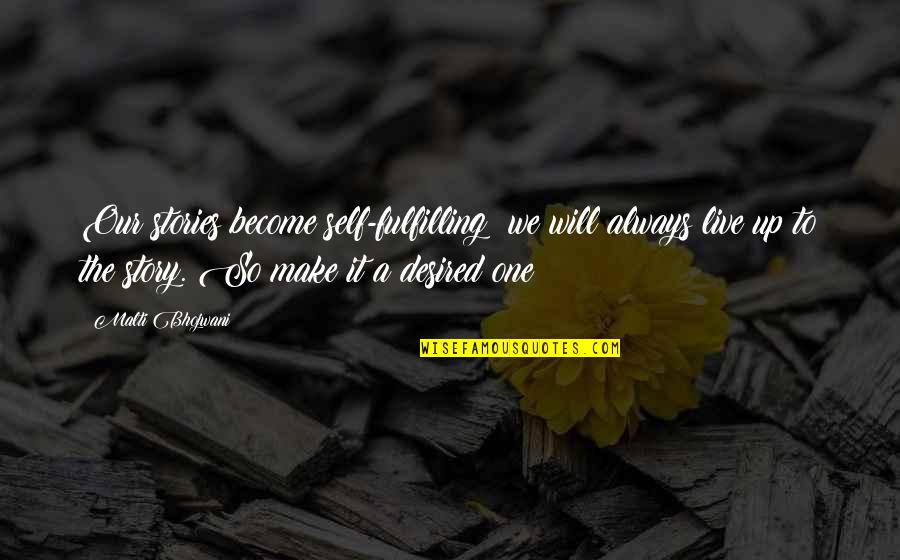 Beloved Infidel Quotes By Malti Bhojwani: Our stories become self-fulfilling; we will always live