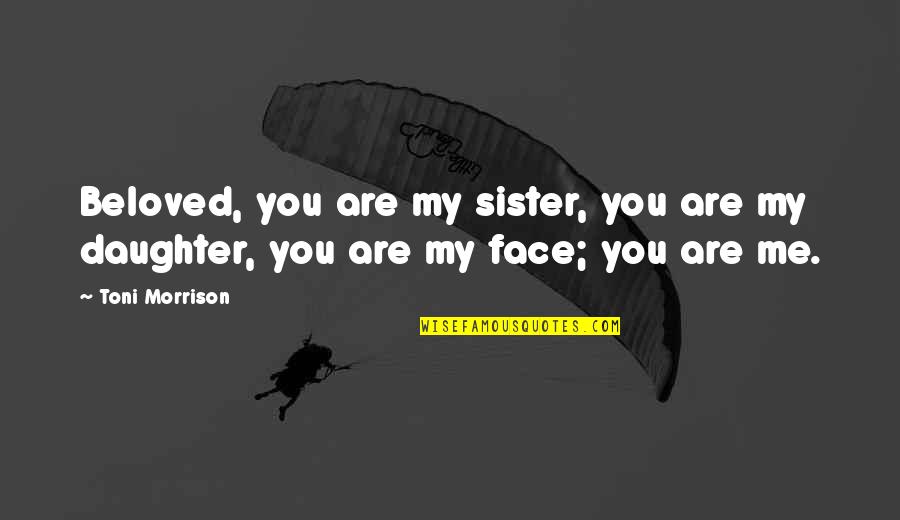 Beloved Morrison Quotes By Toni Morrison: Beloved, you are my sister, you are my