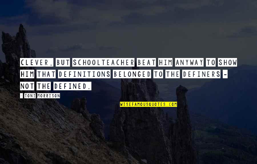 Beloved Morrison Quotes By Toni Morrison: Clever, but schoolteacher beat him anyway to show Beloved Morrison Quotes By Toni Morrison: Clever, but schoolteacher beat him anyway to show