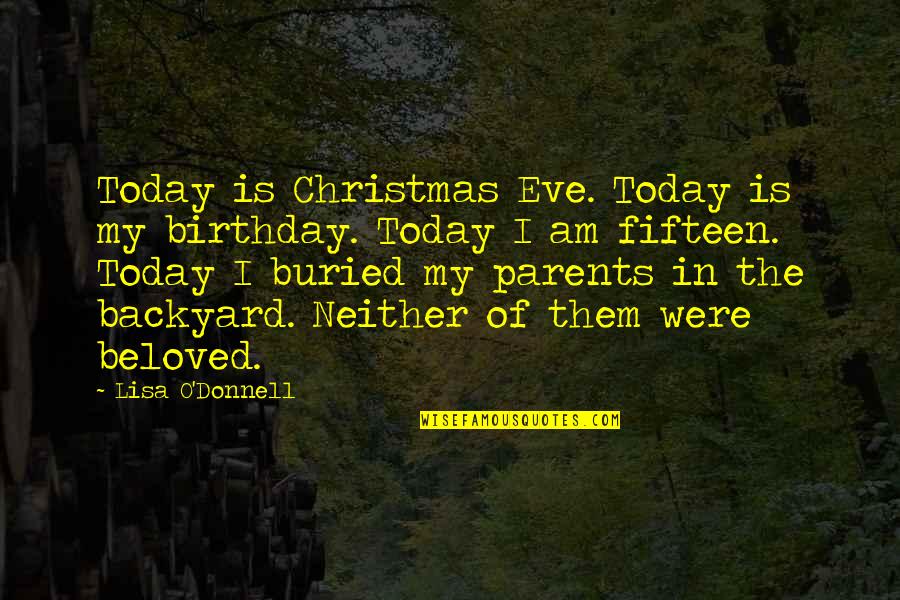 Beloved Parents Quotes By Lisa O'Donnell: Today is Christmas Eve. Today is my birthday.