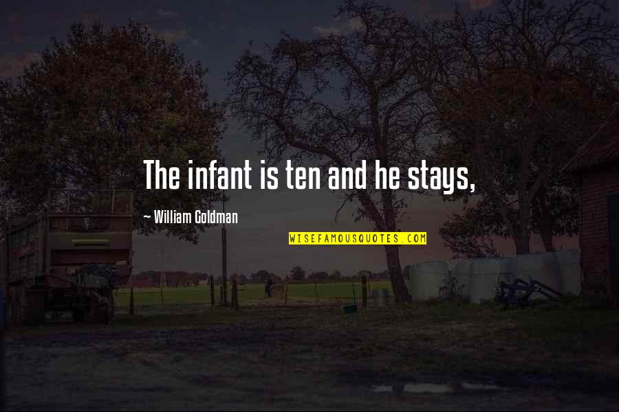 Beloved Parents Quotes By William Goldman: The infant is ten and he stays,