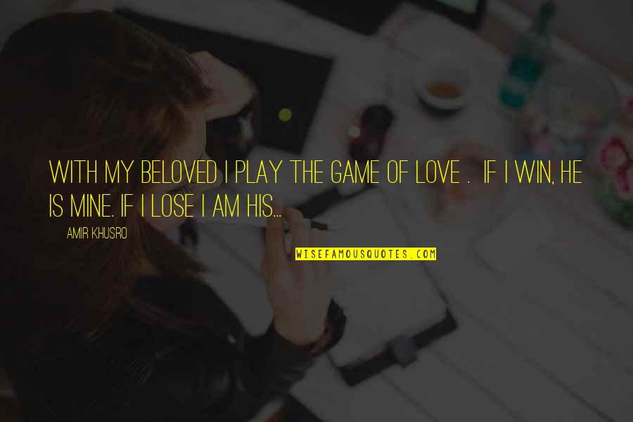 Beloved Quotes By Amir Khusro: With my beloved I play the game of