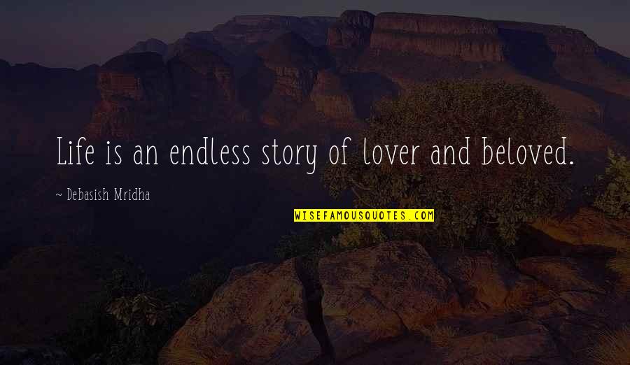 Beloved Quotes By Debasish Mridha: Life is an endless story of lover and
