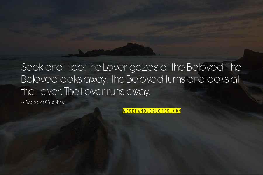 Beloved Quotes By Mason Cooley: Seek and Hide: the Lover gazes at the