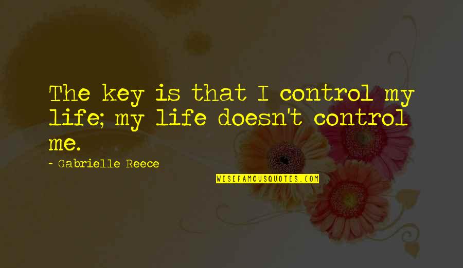 Beloved Slavery Quotes By Gabrielle Reece: The key is that I control my life;