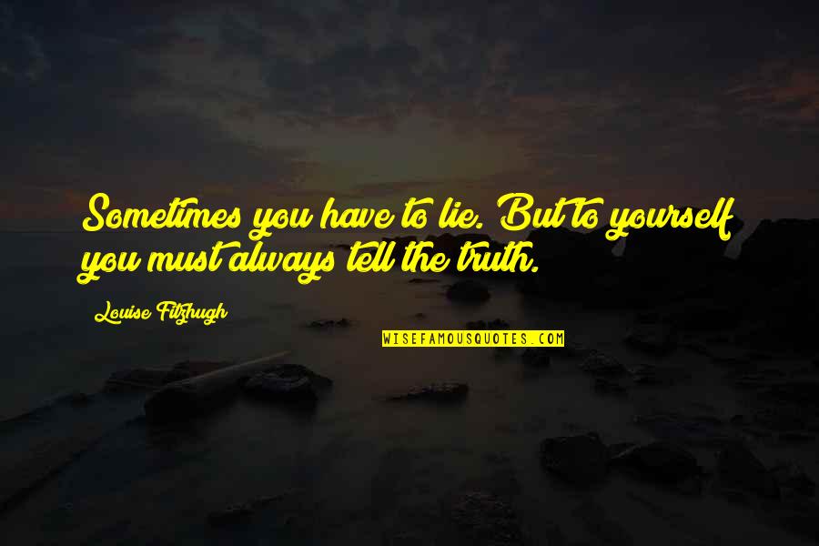 Beloved Toni Morrison Love Quotes By Louise Fitzhugh: Sometimes you have to lie. But to yourself