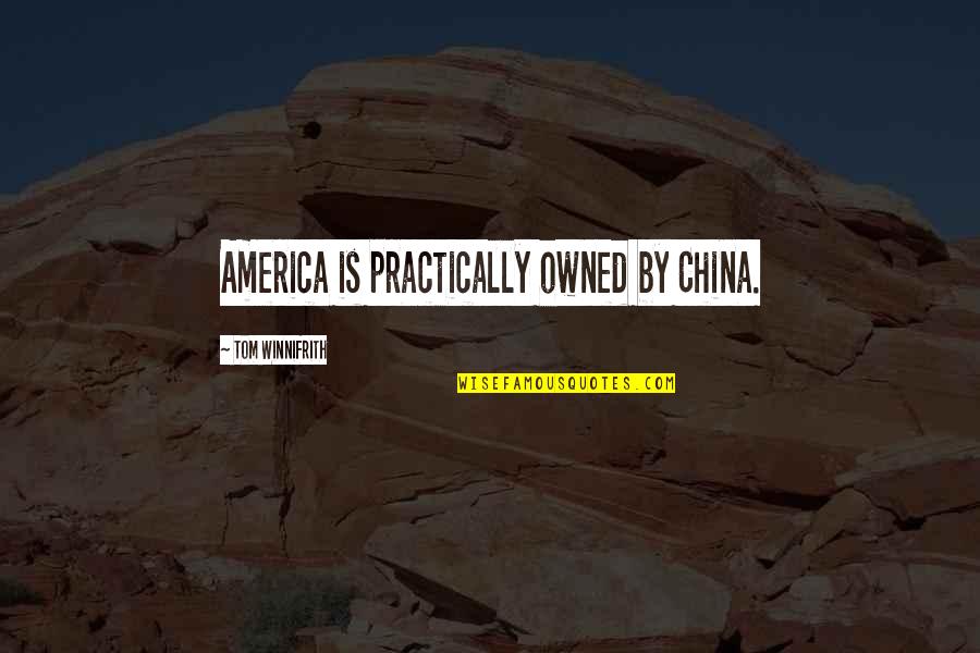 Beloved Toni Morrison Quotes By Tom Winnifrith: America is practically owned by China.